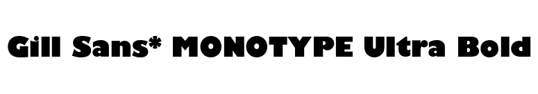 Gill Sans* MONOTYPE Ultra Bold font preview
