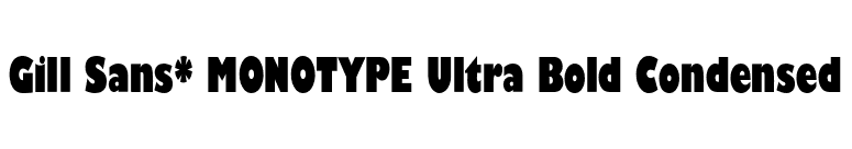 Gill Sans* MONOTYPE Ultra Bold Condensed font preview
