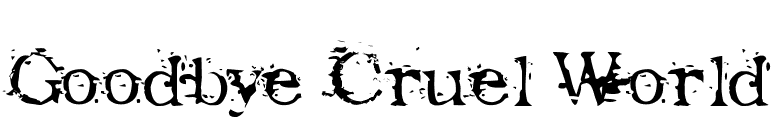Goodbye Cruel World font preview