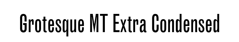 Grotesque MT Extra Condensed font preview