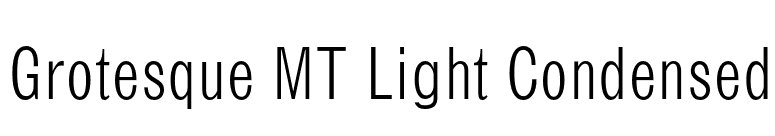 Grotesque MT Light Condensed font preview