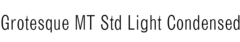 Grotesque MT Std Light Condensed font preview