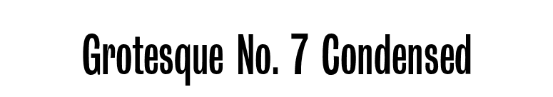 Grotesque No. 7 Condensed font preview