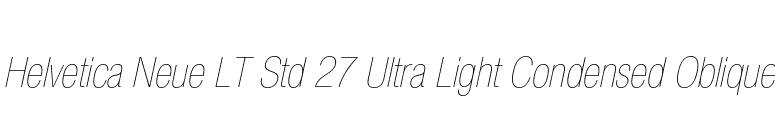 Helvetica Neue LT Std 27 Ultra Light Condensed Oblique font preview