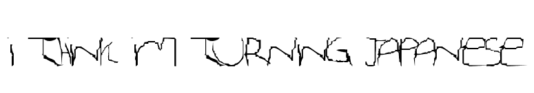 I Think Im Turning Japanese font preview