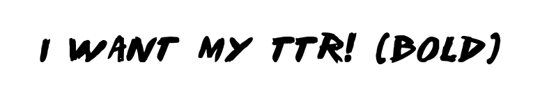 I Want My TTR! (Bold) font preview