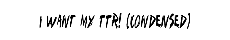 I Want My TTR! (Condensed) font preview