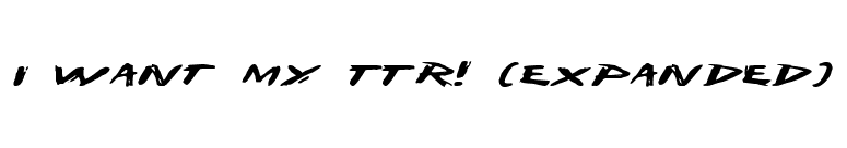 I Want My TTR! (Expanded) font preview