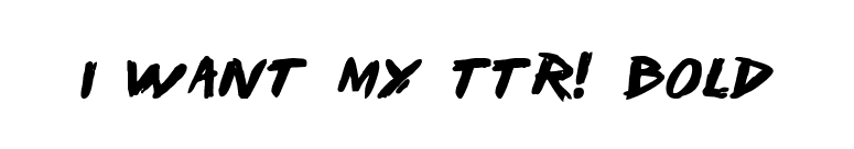 I Want My TTR! Bold font preview