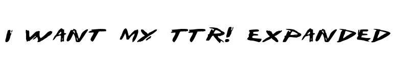 I Want My TTR! Expanded font preview