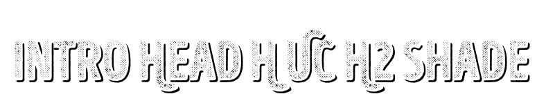Intro Head H UC H2 Shade font preview