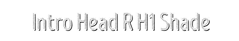 Intro Head R H1 Shade font preview