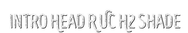 Intro Head R UC H2 Shade font preview