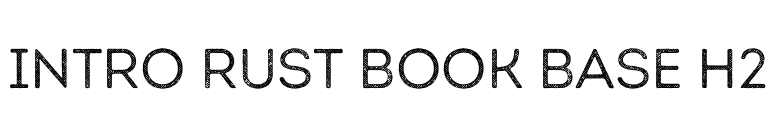 Intro Rust Book Base H2 font preview