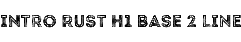 Intro Rust H1 Base 2 Line font preview