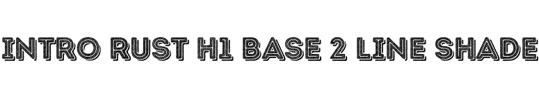 Intro Rust H1 Base 2 Line Shade font preview