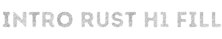 Intro Rust H1 Fill font preview