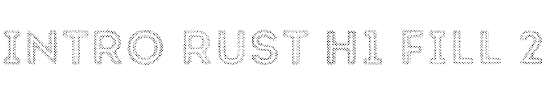 Intro Rust H1 Fill 2 font preview