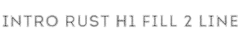 Intro Rust H1 Fill 2 Line font preview