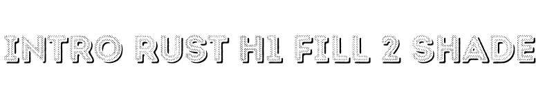 Intro Rust H1 Fill 2 Shade font preview