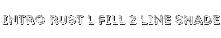 Intro Rust L Fill 2 Line Shade font preview