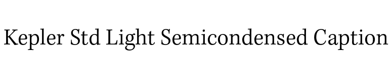 Kepler Std Light Semicondensed Caption font preview