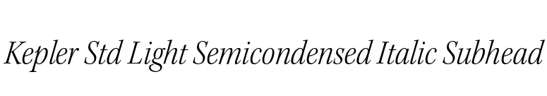 Kepler Std Light Semicondensed Italic Subhead font preview