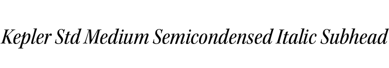 Kepler Std Medium Semicondensed Italic Subhead font preview