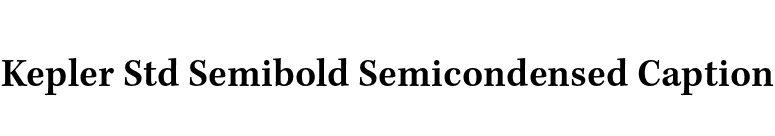 Kepler Std Semibold Semicondensed Caption font preview