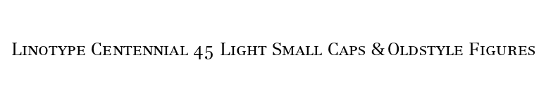 Linotype Centennial 45 Light Small Caps & Oldstyle Figures font preview