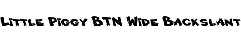 Little Piggy BTN Wide Backslant font preview