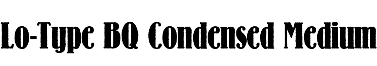Lo-Type BQ Condensed Medium font preview