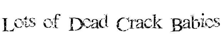 Lots of Dead Crack Babies font preview