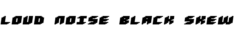 Loud noise Black Skew font preview
