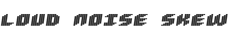 Loud noise Skew font preview