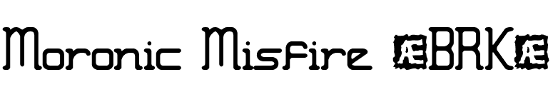 Moronic Misfire (BRK) font preview