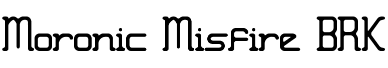Moronic Misfire BRK font preview
