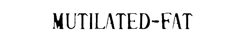 Mutilated-Fat font preview