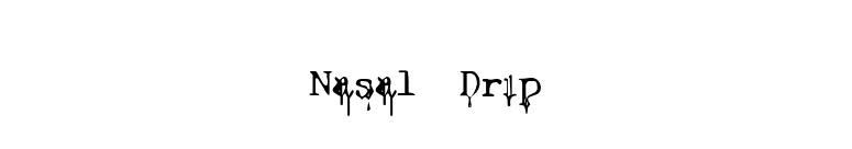 Nasal Drip font preview