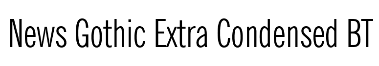 News Gothic Extra Condensed BT font preview