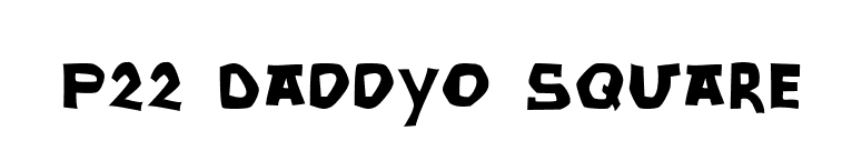 P22 DaddyO Square font preview