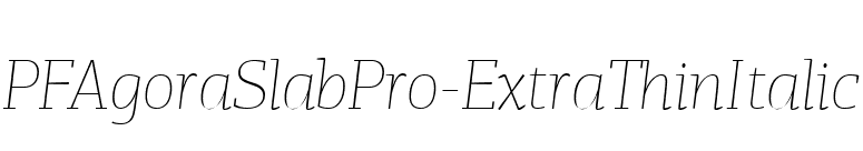 PFAgoraSlabPro-ExtraThinItalic font preview