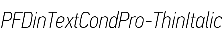 PFDinTextCondPro-ThinItalic font preview