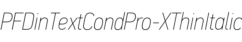 PFDinTextCondPro-XThinItalic font preview