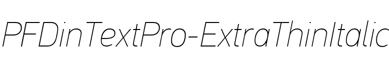 PFDinTextPro-ExtraThinItalic font preview