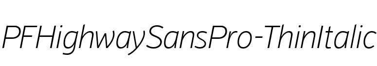 PFHighwaySansPro-ThinItalic font preview