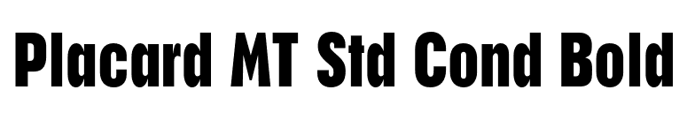 Placard MT Std Cond Bold font preview