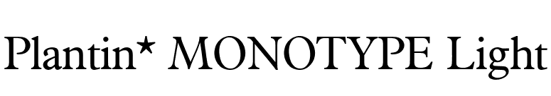 Plantin* MONOTYPE Light font preview