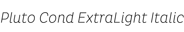 Pluto Cond ExtraLight Italic font preview