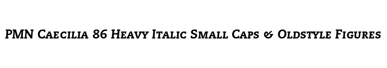 PMN Caecilia 86 Heavy Italic Small Caps & Oldstyle Figures font preview